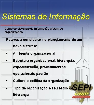 Sistemas de Informação Como os sistemas de informação afetam as organizações Fatores a considerar