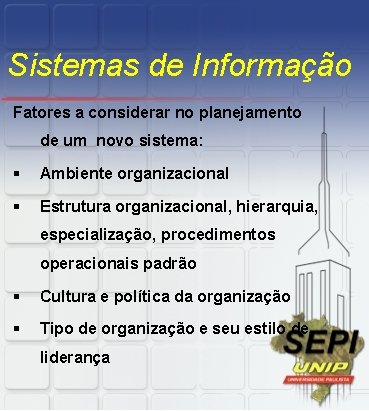 Sistemas de Informação Fatores a considerar no planejamento de um novo sistema: § Ambiente