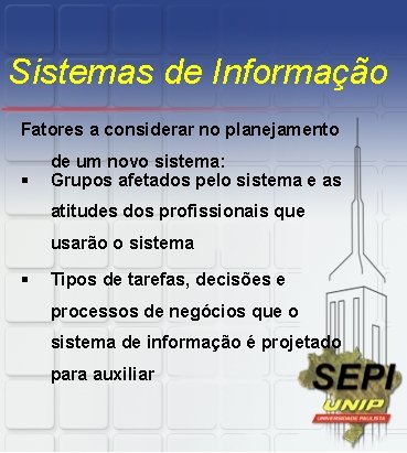 Sistemas de Informação Fatores a considerar no planejamento § de um novo sistema: Grupos