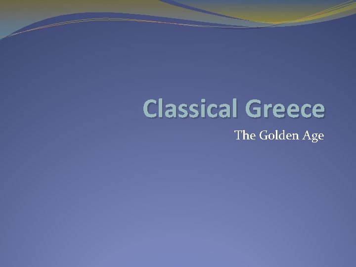 Classical Greece The Golden Age 