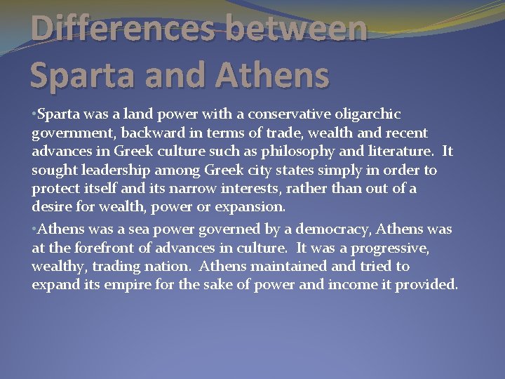 Differences between Sparta and Athens • Sparta was a land power with a conservative