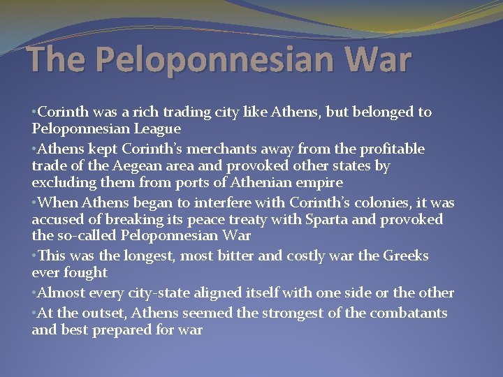 The Peloponnesian War • Corinth was a rich trading city like Athens, but belonged