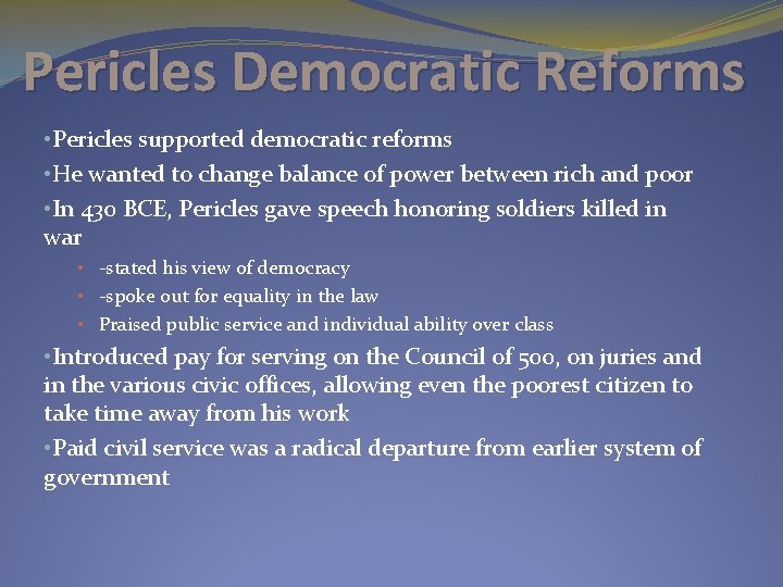 Pericles Democratic Reforms • Pericles supported democratic reforms • He wanted to change balance