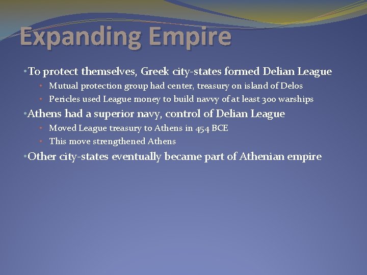 Expanding Empire • To protect themselves, Greek city-states formed Delian League • Mutual protection