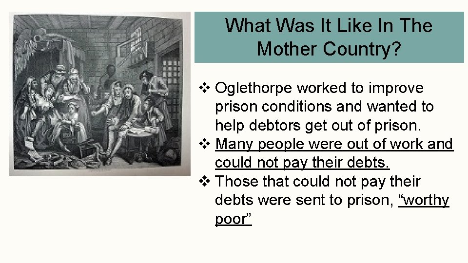 What Was It Like In The Mother Country? v Oglethorpe worked to improve prison What Was It Like In The Mother Country? v Oglethorpe worked to improve prison