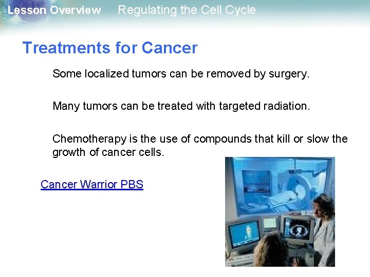 Lesson Overview Regulating the Cell Cycle Treatments for Cancer Some localized tumors can be