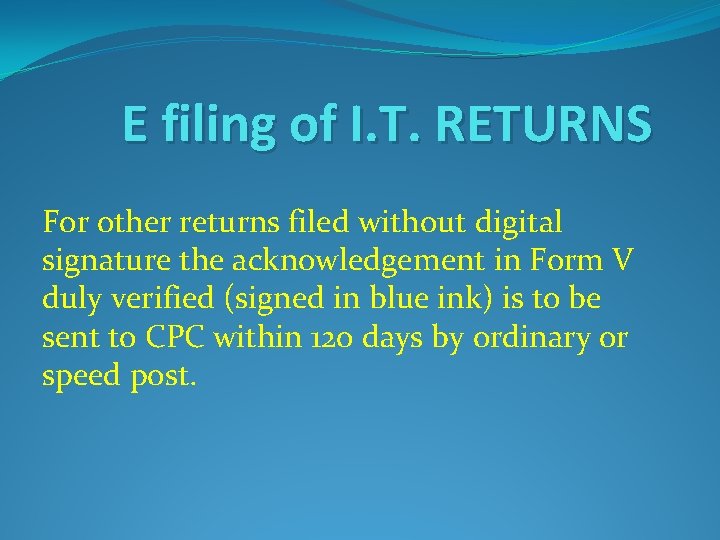 E filing of I. T. RETURNS For other returns filed without digital signature the