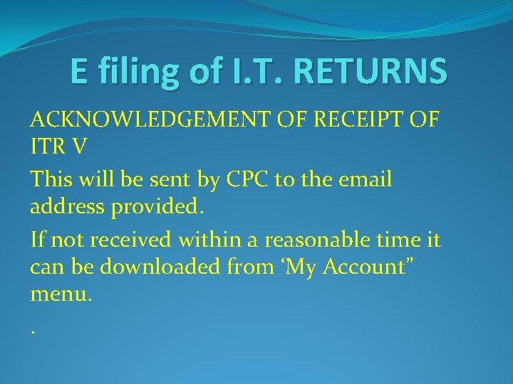 E filing of I. T. RETURNS ACKNOWLEDGEMENT OF RECEIPT OF ITR V This will