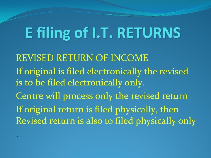 E filing of I. T. RETURNS REVISED RETURN OF INCOME If original is filed