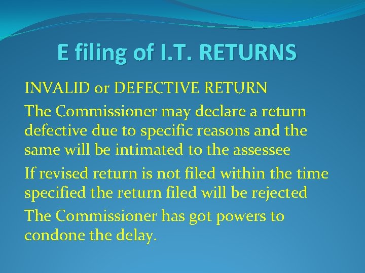 E filing of I. T. RETURNS INVALID or DEFECTIVE RETURN The Commissioner may declare