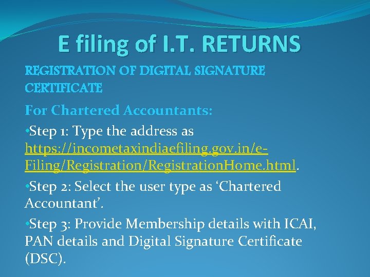 E filing of I. T. RETURNS REGISTRATION OF DIGITAL SIGNATURE CERTIFICATE For Chartered Accountants: