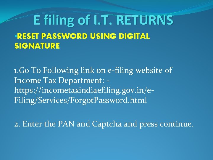 E filing of I. T. RETURNS • RESET PASSWORD USING DIGITAL SIGNATURE 1. Go