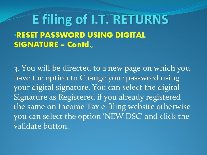 E filing of I. T. RETURNS • RESET PASSWORD USING DIGITAL SIGNATURE – Contd.