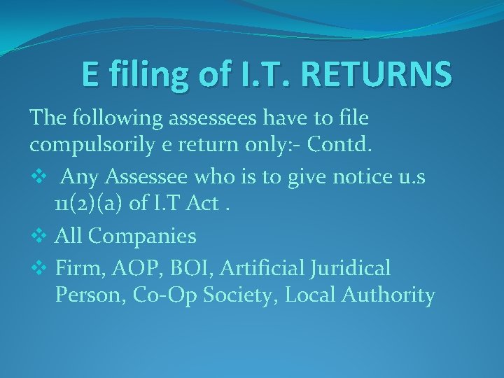 E filing of I. T. RETURNS The following assessees have to file compulsorily e