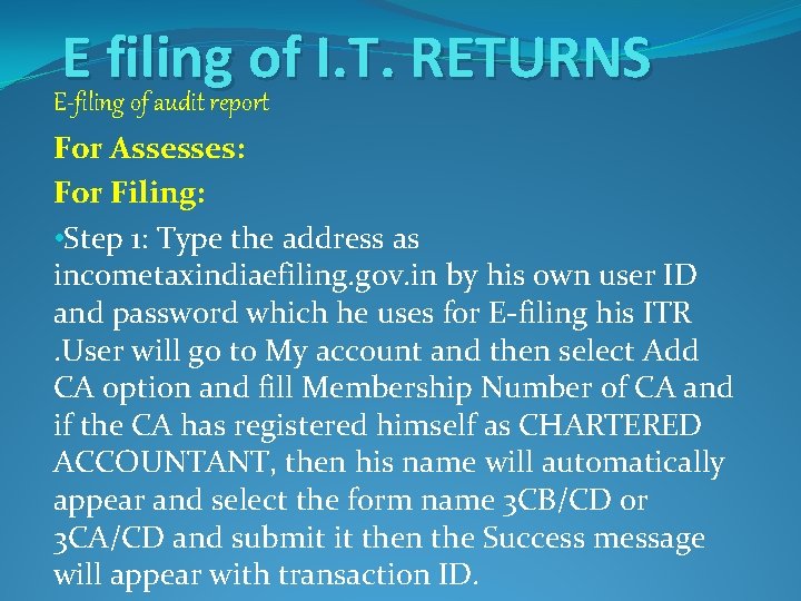 E filing of I. T. RETURNS E-filing of audit report For Assesses: For Filing: