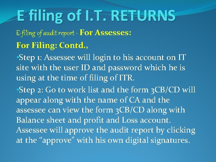 E filing of I. T. RETURNS E-filing of audit report - For Assesses: For