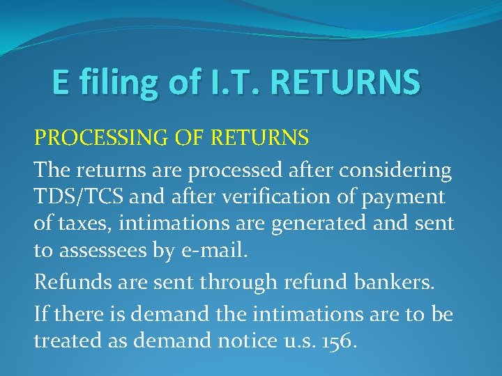E filing of I. T. RETURNS PROCESSING OF RETURNS The returns are processed after