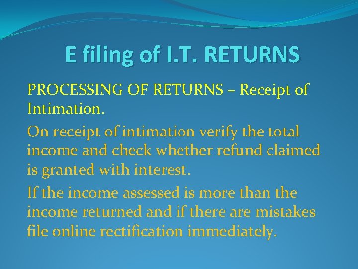 E filing of I. T. RETURNS PROCESSING OF RETURNS – Receipt of Intimation. On