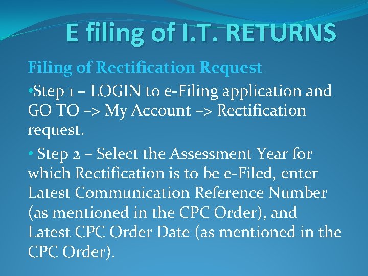 E filing of I. T. RETURNS Filing of Rectification Request • Step 1 –