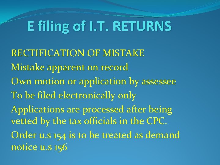 E filing of I. T. RETURNS RECTIFICATION OF MISTAKE Mistake apparent on record Own