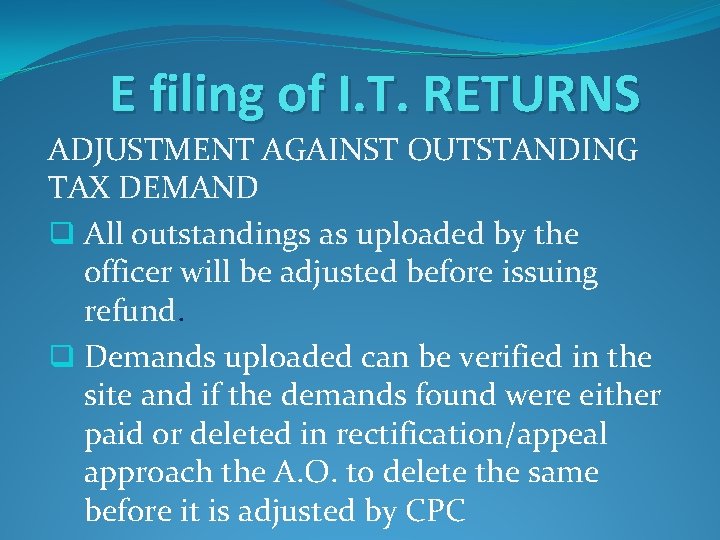 E filing of I. T. RETURNS ADJUSTMENT AGAINST OUTSTANDING TAX DEMAND q All outstandings