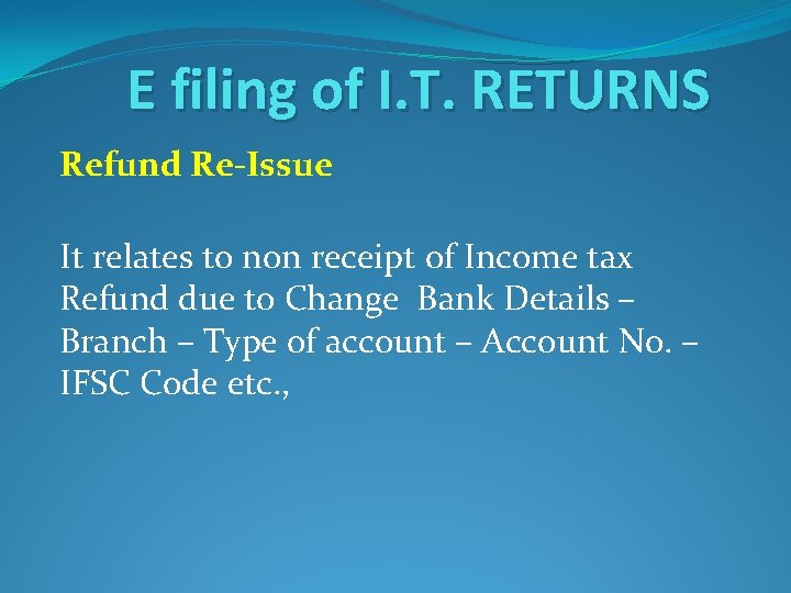 E filing of I. T. RETURNS Refund Re-Issue It relates to non receipt of