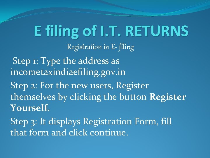 E filing of I. T. RETURNS Registration in E- filing Step 1: Type the