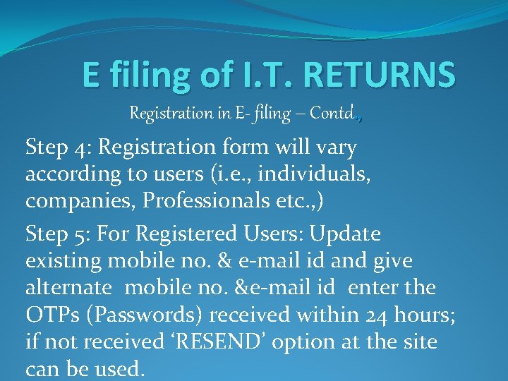 E filing of I. T. RETURNS Registration in E- filing – Contd. , Step