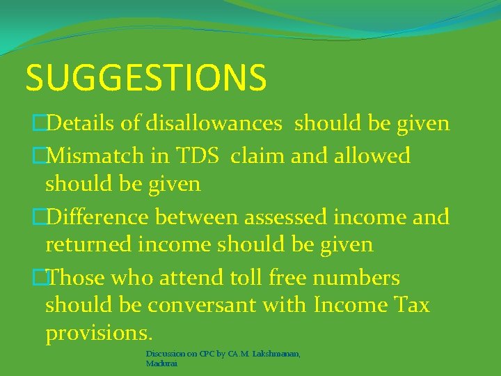 SUGGESTIONS �Details of disallowances should be given �Mismatch in TDS claim and allowed should