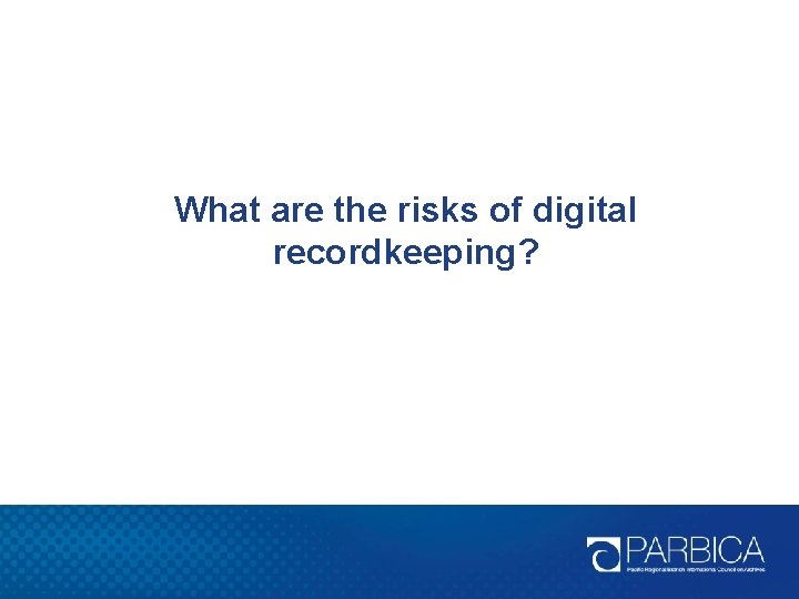 What are the risks of digital recordkeeping? 