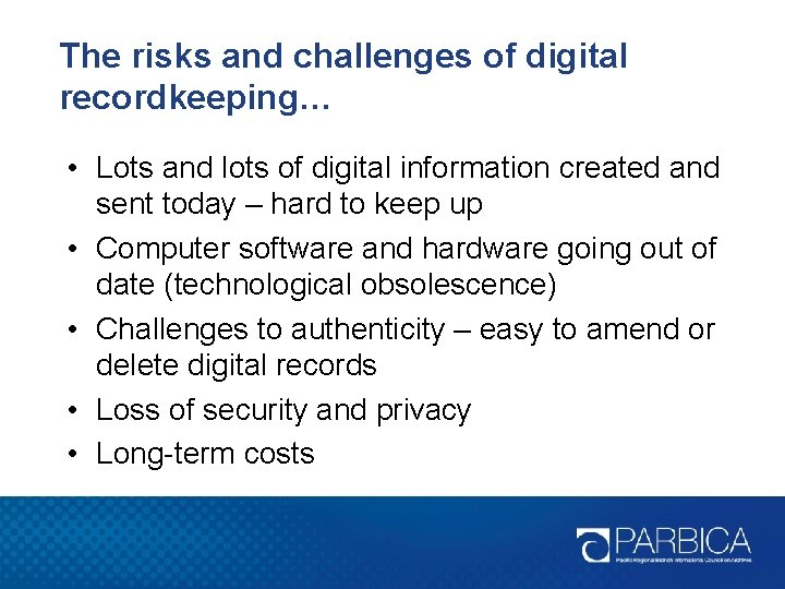 The risks and challenges of digital recordkeeping… • Lots and lots of digital information