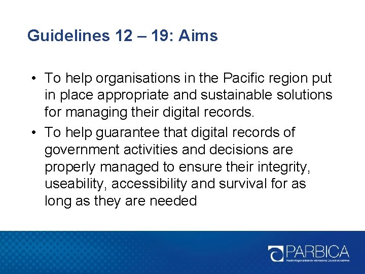 Guidelines 12 – 19: Aims • To help organisations in the Pacific region put