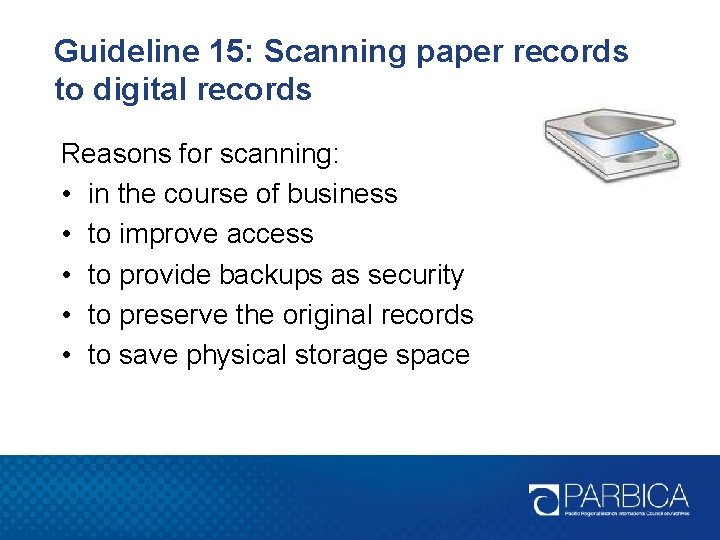 Guideline 15: Scanning paper records to digital records Reasons for scanning: • in the