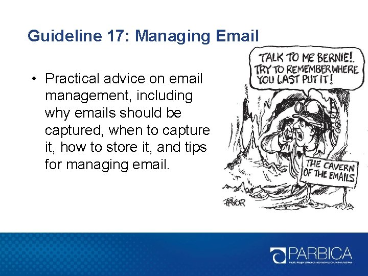 Guideline 17: Managing Email • Practical advice on email management, including why emails should