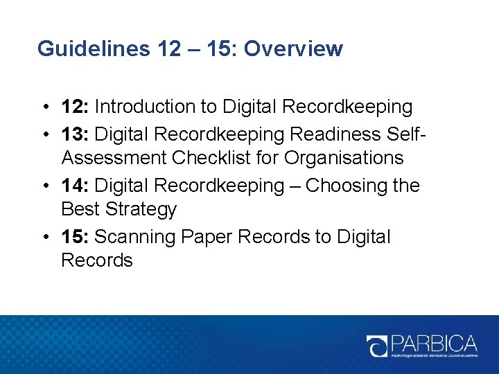 Guidelines 12 – 15: Overview • 12: Introduction to Digital Recordkeeping • 13: Digital
