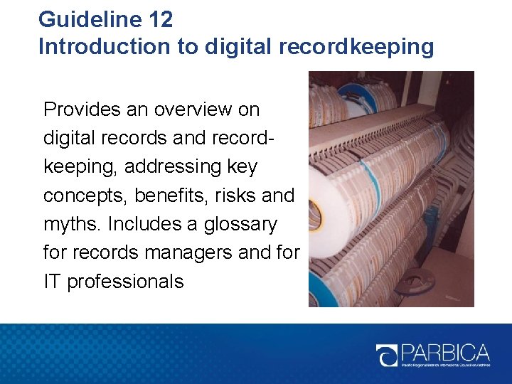 Guideline 12 Introduction to digital recordkeeping Provides an overview on digital records and recordkeeping,