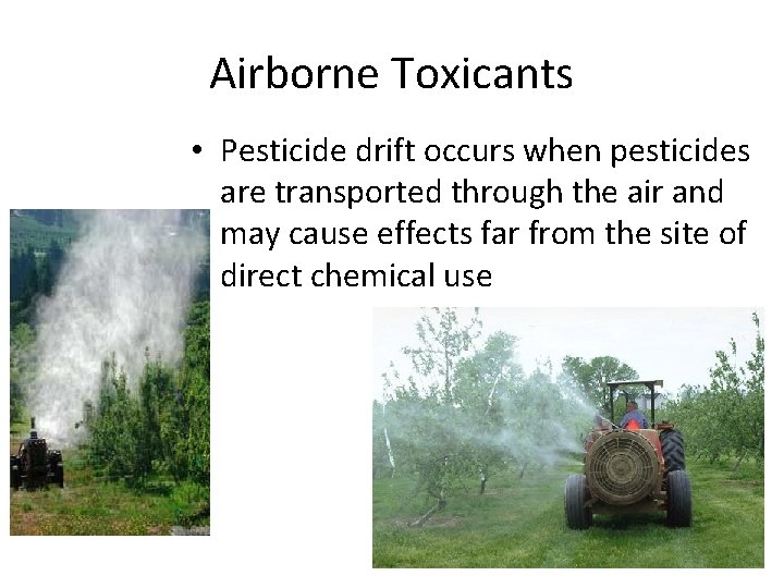 Airborne Toxicants • Pesticide drift occurs when pesticides are transported through the air and
