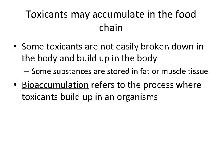 Toxicants may accumulate in the food chain • Some toxicants are not easily broken