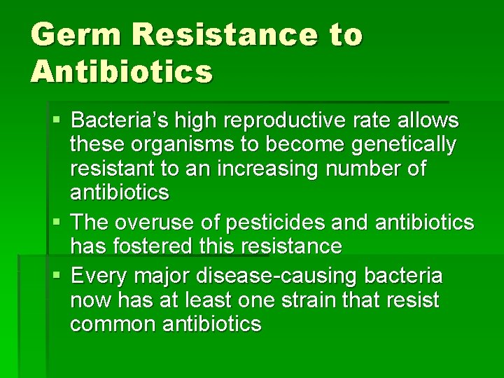 Germ Resistance to Antibiotics § Bacteria’s high reproductive rate allows these organisms to become