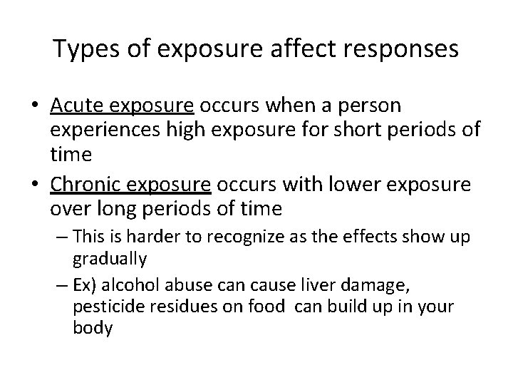 Types of exposure affect responses • Acute exposure occurs when a person experiences high