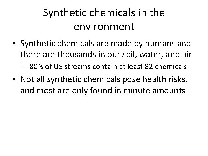 Synthetic chemicals in the environment • Synthetic chemicals are made by humans and there