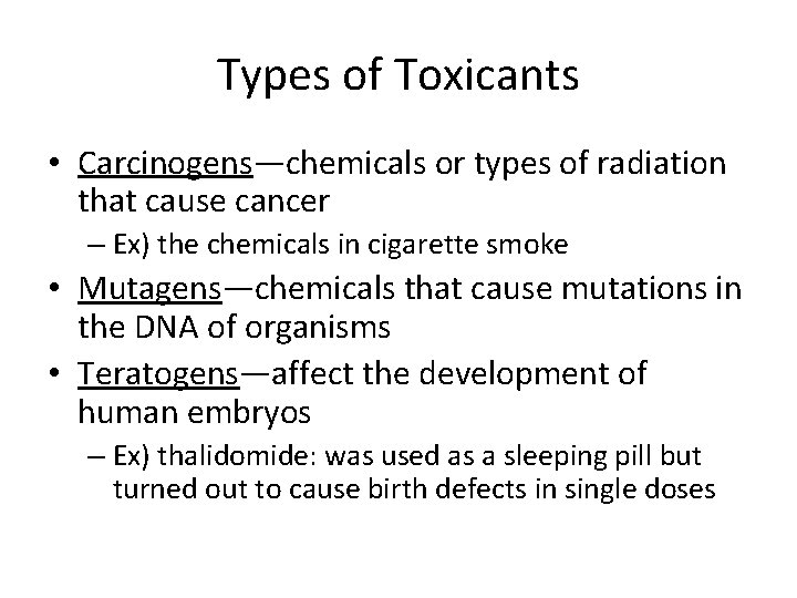 Types of Toxicants • Carcinogens—chemicals or types of radiation that cause cancer – Ex)