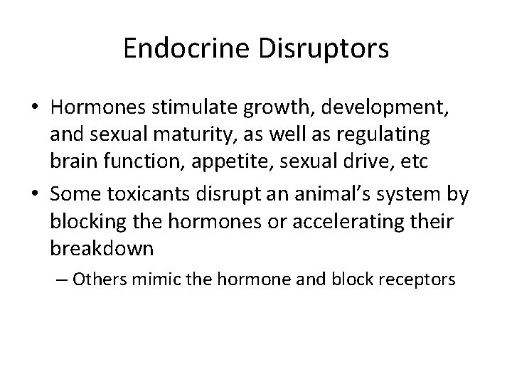 Endocrine Disruptors • Hormones stimulate growth, development, and sexual maturity, as well as regulating