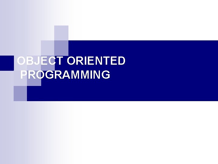 OBJECT ORIENTED PROGRAMMING 
