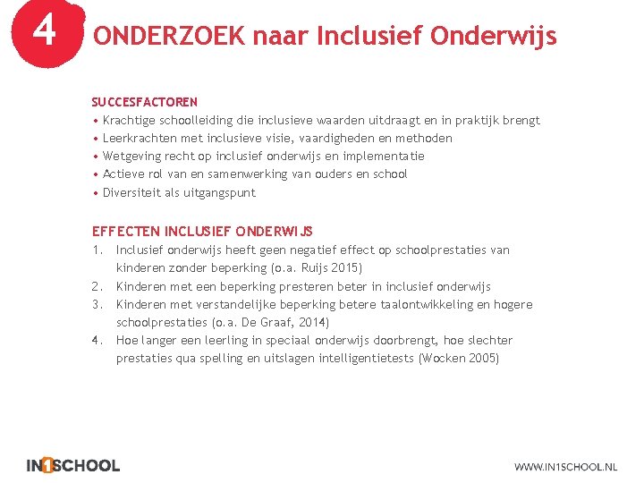 4 ONDERZOEK naar Inclusief Onderwijs SUCCESFACTOREN • Krachtige schoolleiding die inclusieve waarden uitdraagt en