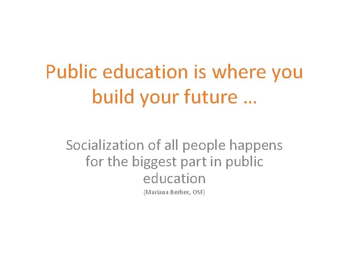 Public education is where you build your future … Socialization of all people happens