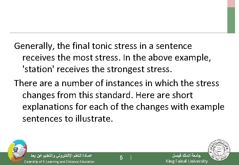 Generally, the final tonic stress in a sentence receives the most stress. In the