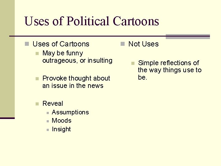 Uses of Political Cartoons n Uses of Cartoons n May be funny outrageous, or