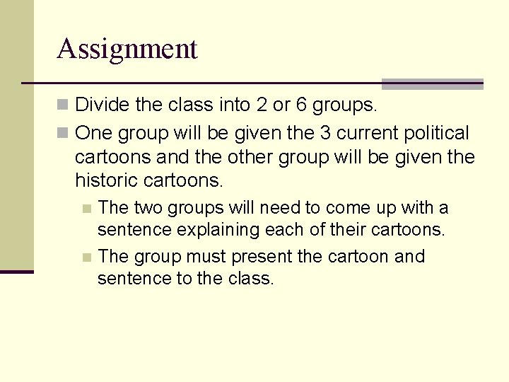 Assignment n Divide the class into 2 or 6 groups. n One group will