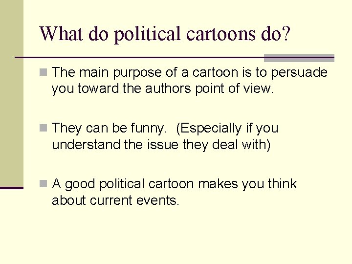 What do political cartoons do? n The main purpose of a cartoon is to